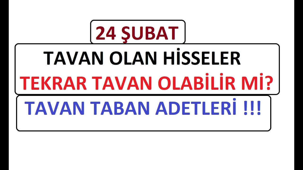 24 ŞUBAT || TAVAN OLAN HİSSELER TEKRAR TAVAN OLABİLİR Mİ? TAVAN TABAN ADETLERİ !!! BIST BORSA