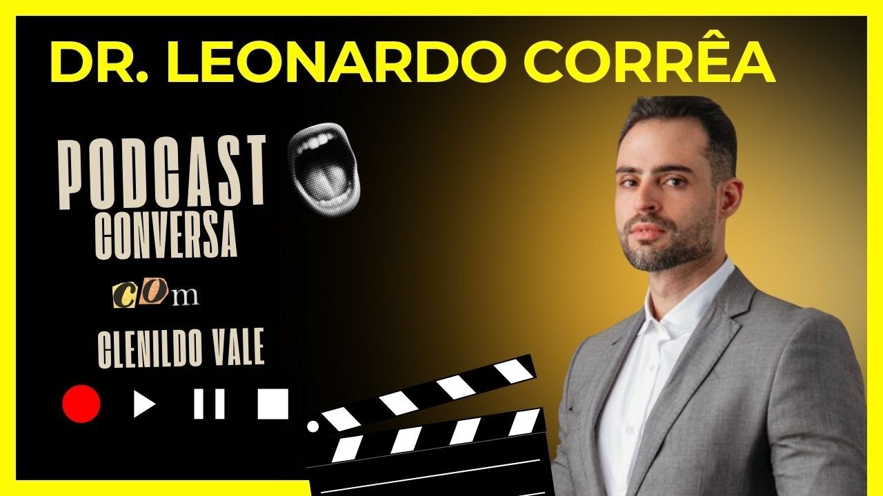 Entrevista com Dr. Leonardo Corrêa/podcast conversa com Clenildo Vale