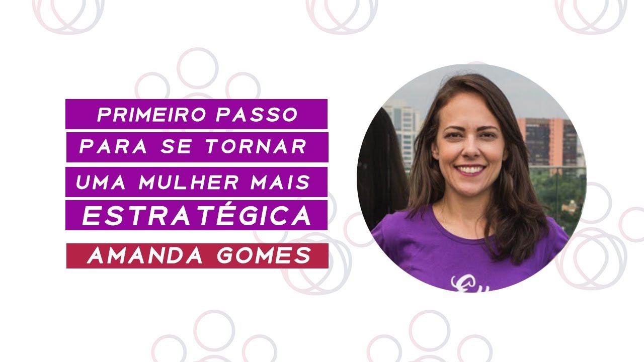 1° PASSO PARA SE TORNAR UMA MULHER MAIS ESTRATÉGICA | Amanda Gomes