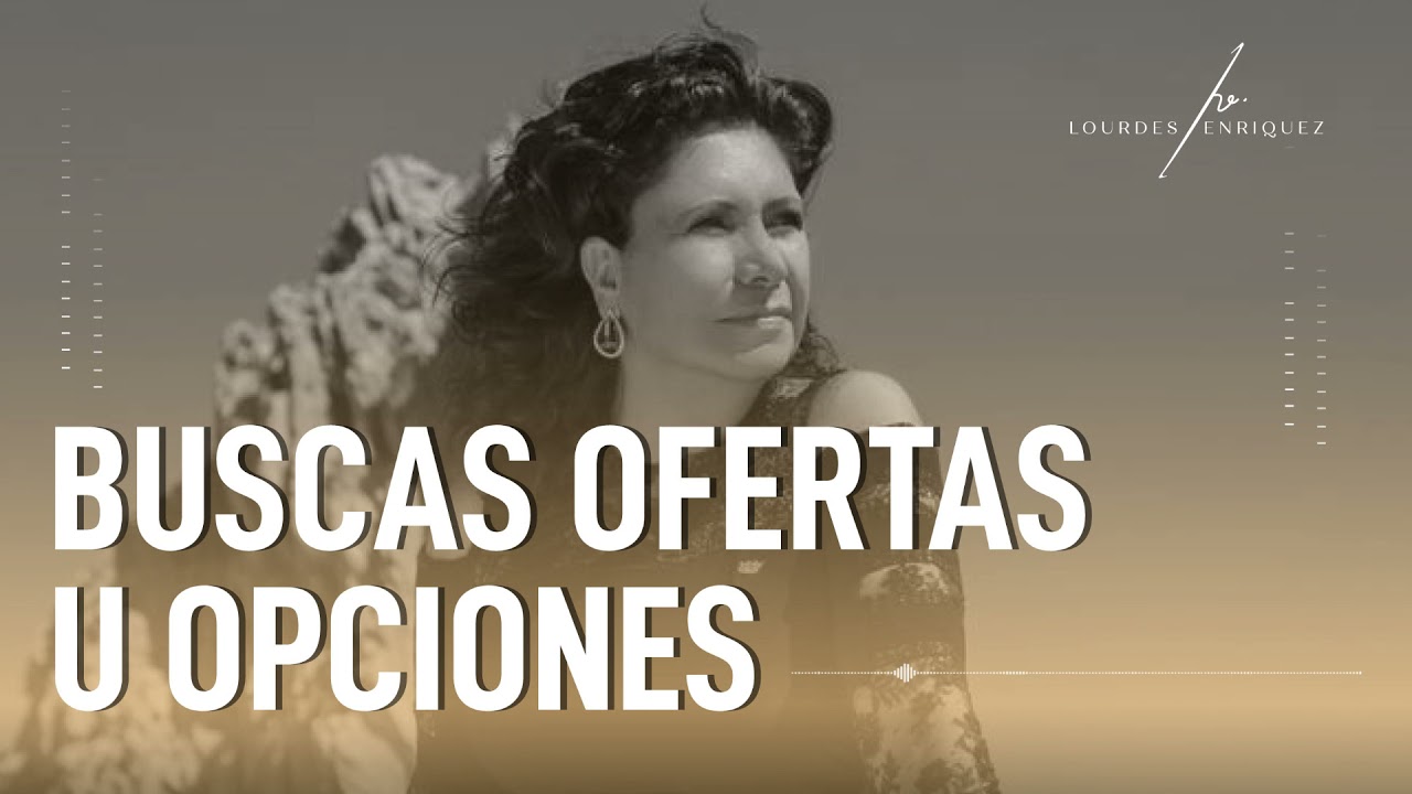 Buscas Ofertas u Opciones - Lourdes Enríquez