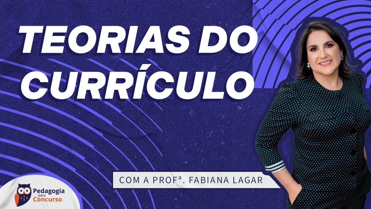 Teorias do Currículo com a Profª Fabiana Lagar | Pedagogia para Concurso