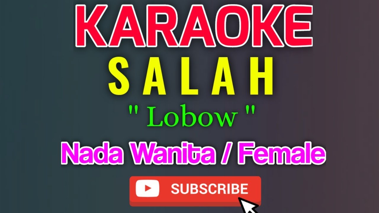 Salah Karaoke Nada Wanita / Female - Lobow