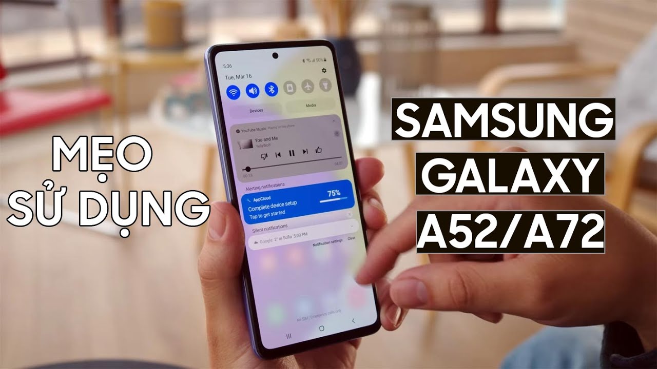 Mẹo sử dụng Samsung Galaxy A52/A72 nhất định bạn phải biết!