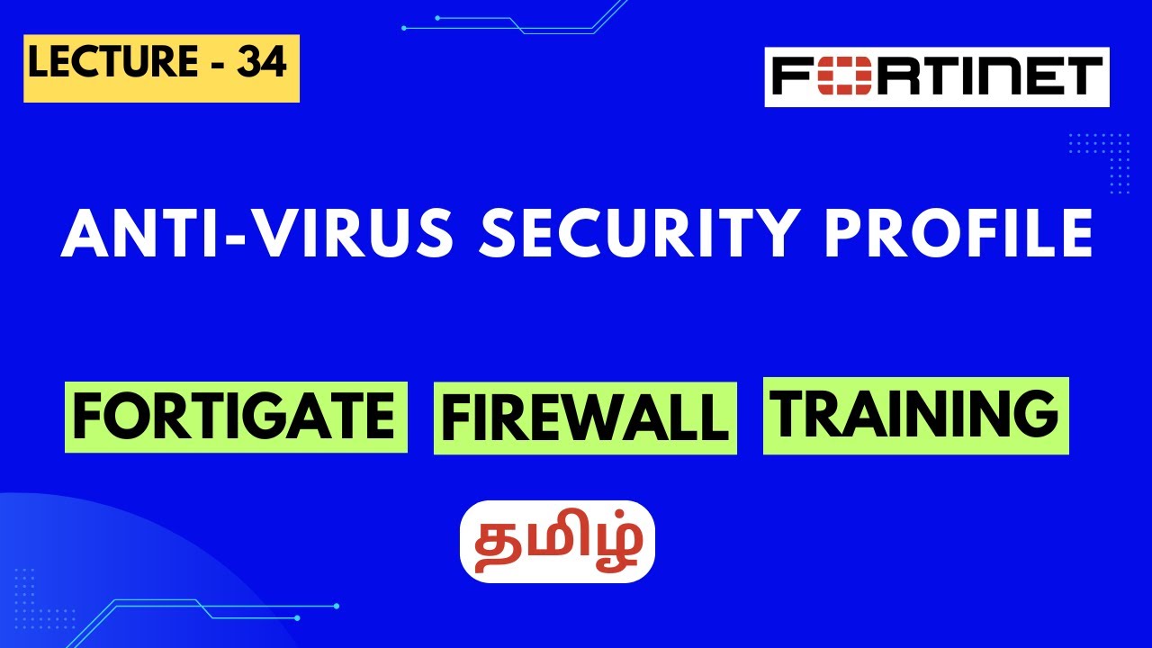 Lecture-34 | Anti-Virus Security Profile Configuration in Tamil | FortiGate Firewall Training -Tamil