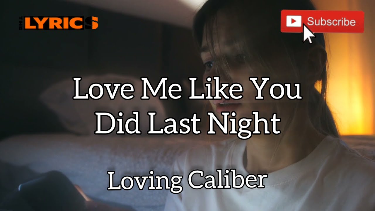 Love Me Like You Did Last Night- Loving Caliber, Lyric/Music Video