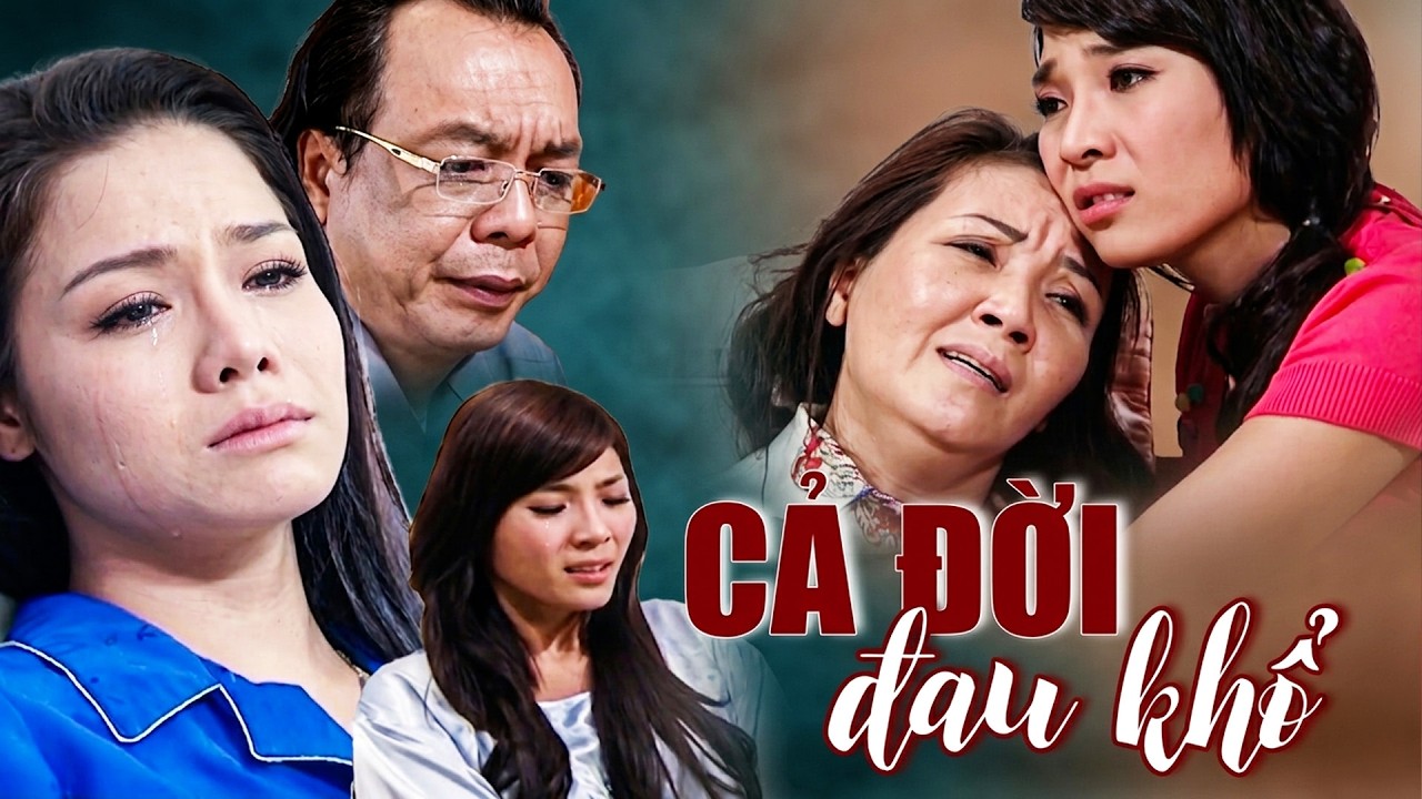 CẢ ĐỜI ĐAU KHỔ | Phim Bộ Truyền Hình Việt Nam 2026 | Phim Việt Mới Nhất 2026 | Phim Hay 2026