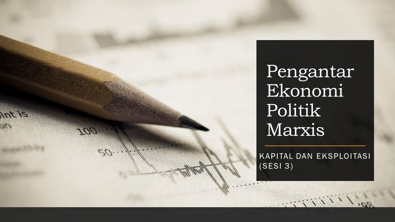 Pengantar Ekonomi Politik Marxis(3): Kapital dan Eksploitasi