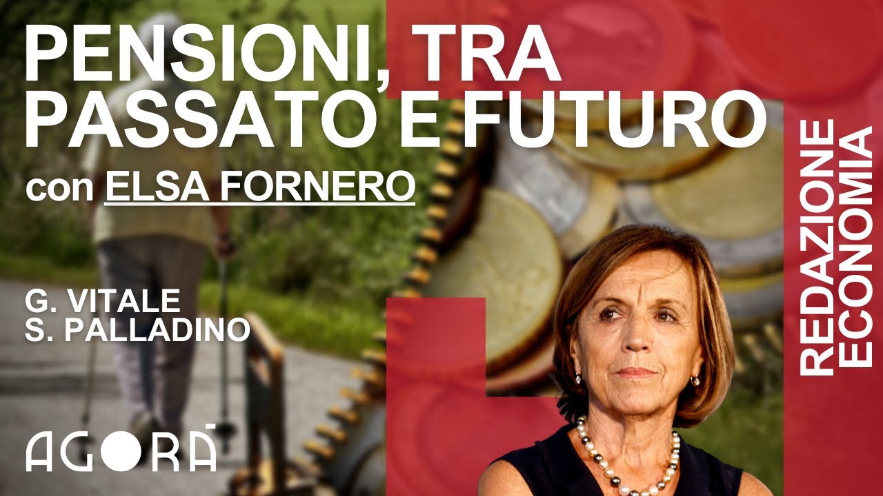 Pensioni, tra passato e futuro - con Elsa Fornero