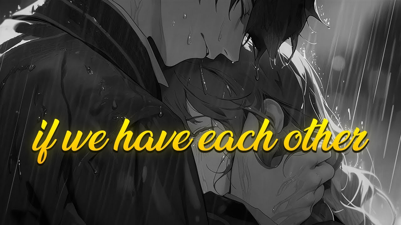 If we have each other - emotional song / Sad Me /