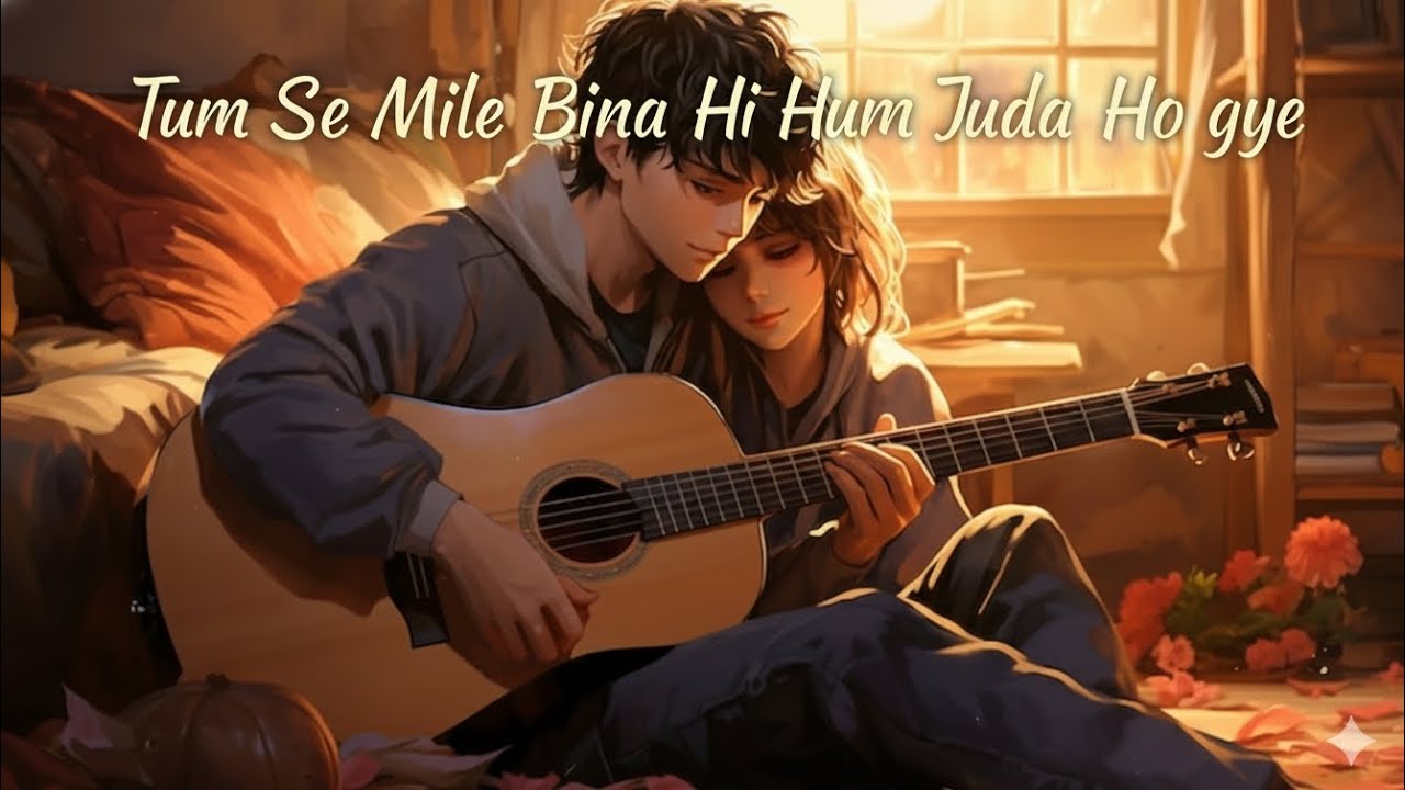Tum Se Mile Bina Hi Hum aJuda Ho Gye | Cozy me vibes 