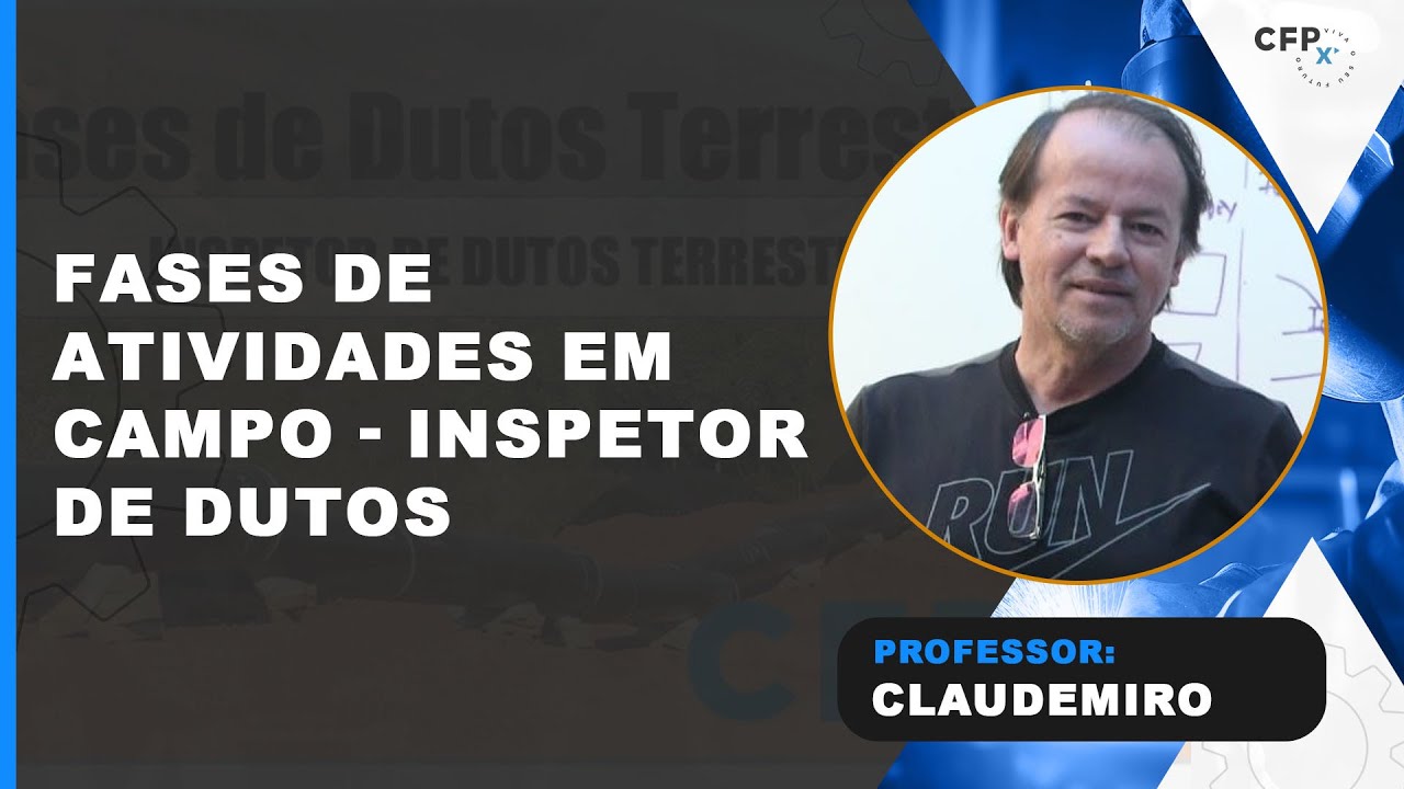 Inspetor de Dutos Terrestres: Fases de Atividades em Campo