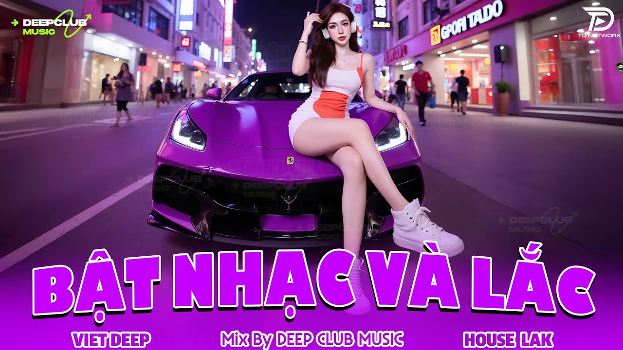BẬT NHẠC VÀ LẮC 🔊 MIXTAPE VIET DEEP 2025 - SET NHẠC TỦ HOUSE LAK & DEEP HOUSE CHILL 8X9X CỰC CĂNG