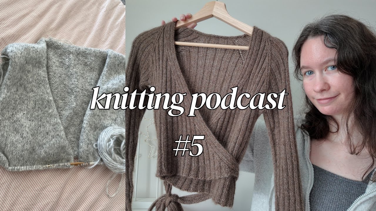 knitting podcast ep 5 | Darling Wrap, Darling Cardigan & future plans!