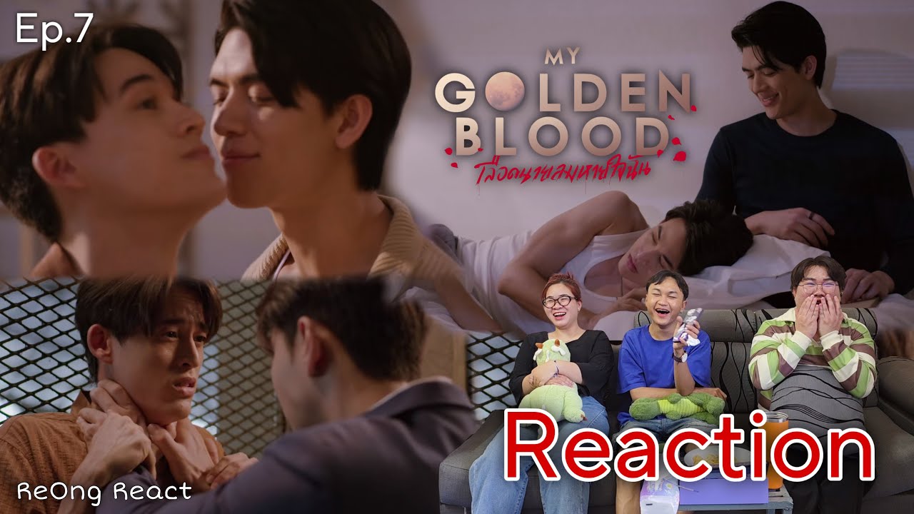 Ep.7 [Reaction] My Golden Blood เลือดนายลมหายใจฉัน | ReOng React