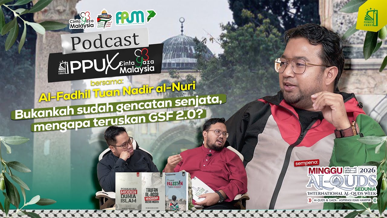 [PODCAST] PPU X CGM sempena Minggu al-Quds Sedunia - Gencatan senjata✅, mengapa teruskan GSF 2.0?🚢