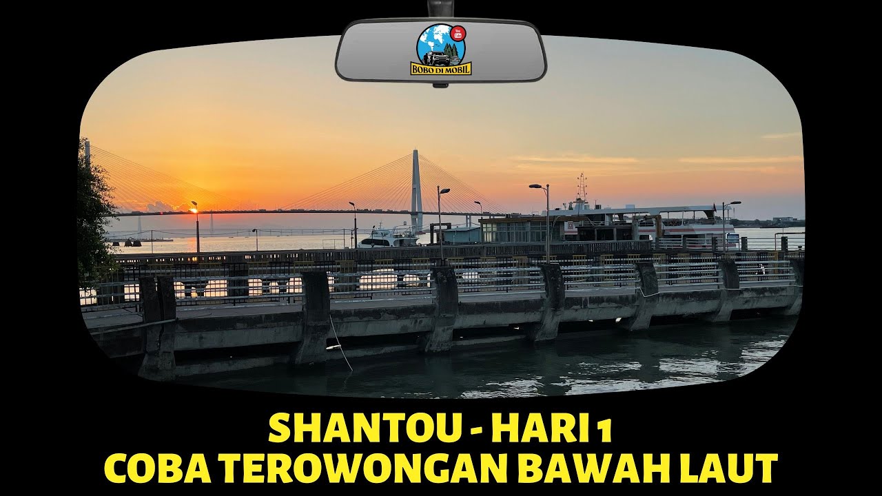 Et.3 Ep.22 | Guangdong SHANTOU (SWATOW) - Coba Terowongan Bawah Laut