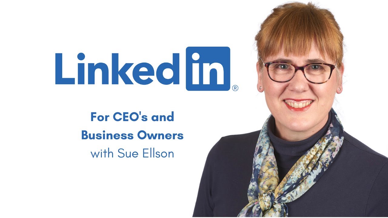 LinkedIn for CEO's and Business Owners with Sue Ellson Independent LinkedIn Specialist