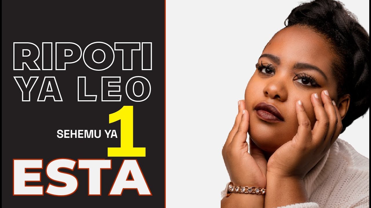 RIPOTI YA LEO (ESTA SEHEMU YA 1)