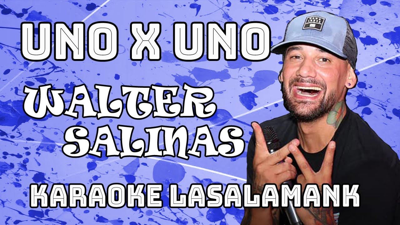 UNO X UNO - WALTER SALINAS (KARAOKE)