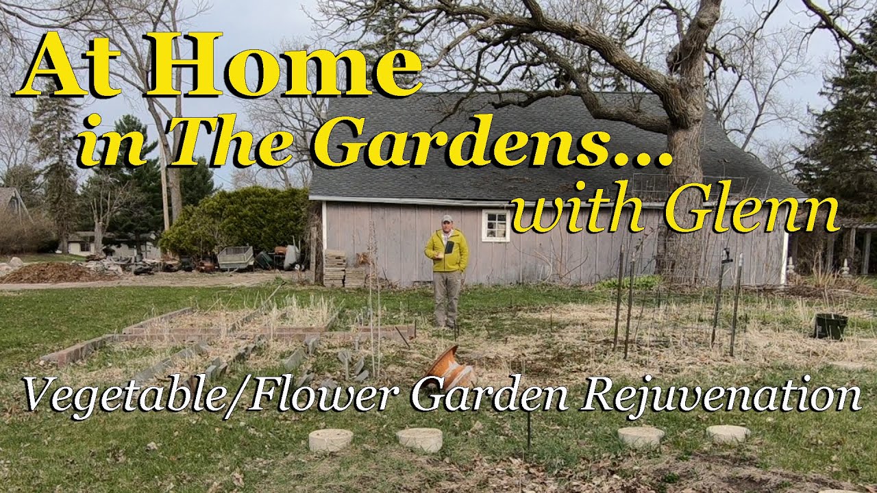 Vegetable/Flower Garden Rejuvenation At Home in The Gardens with Glenn