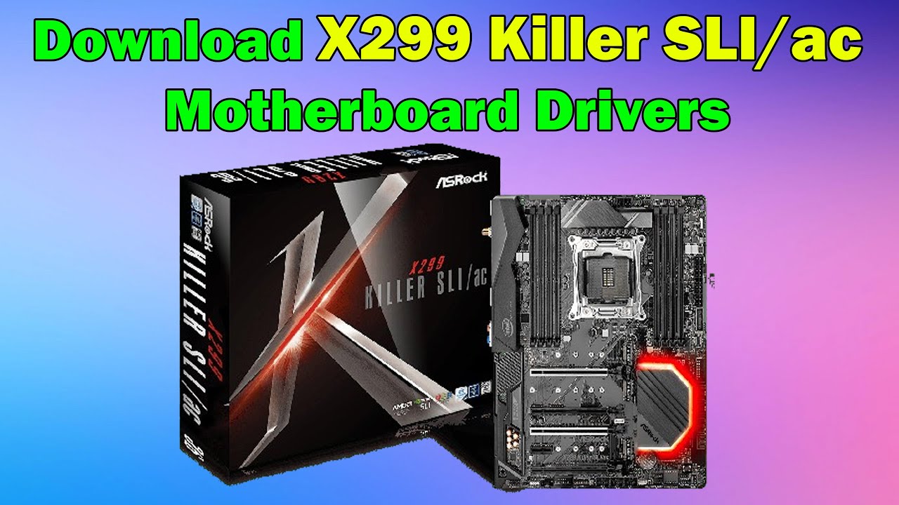 ASRock X299 Killer SLIac Motherboard Driver Download Guide Windows