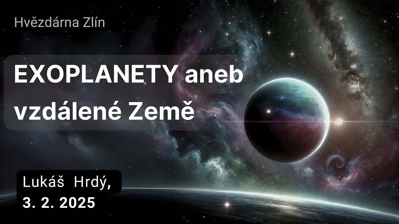 Exoplanety aneb vzdálené Země - Přednáška 3. 2. 2025 Hvězdárna Zlín