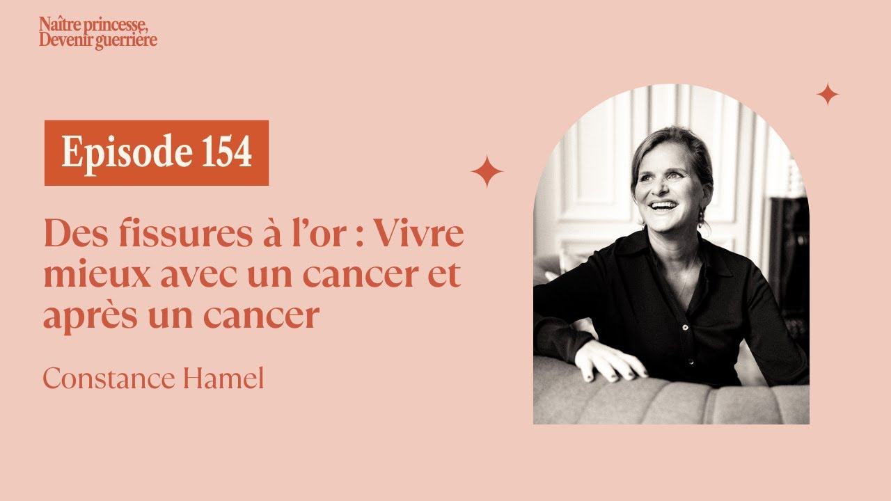 EP154 - DES FISSURES À L'OR: VIVRE MIEUX AVEC ET APRÈS UN CANCER. Constance Hamel, la Vie Kintsugi