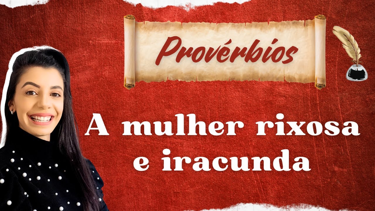 Provérbios -  A mulher rixosa e iracunda  - 13 | JULHO | 24