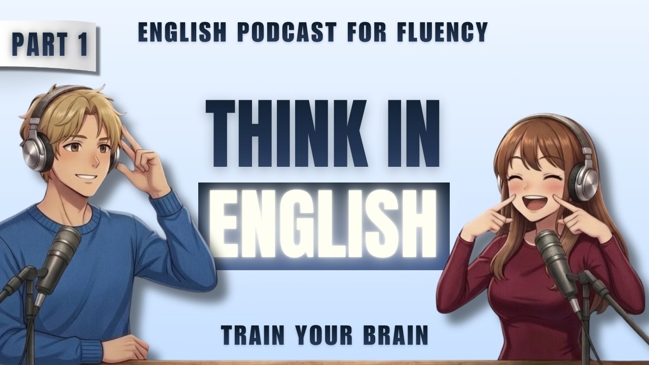 English Podcast for Fluency | Train Your Brain to Think English Naturally (Part 1) | B1–B2