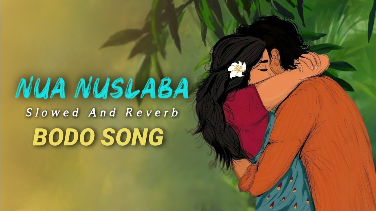 NUA NUSLABA - Bodo Slowed And Reverb Song | Bodo Music | bodo ansu