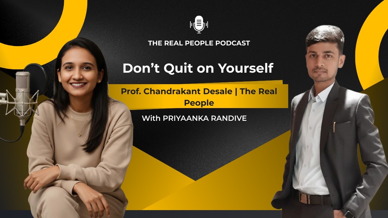 Don’t Quit on Yourself | Prof. Chandrakant Desale | The Real People Podcast