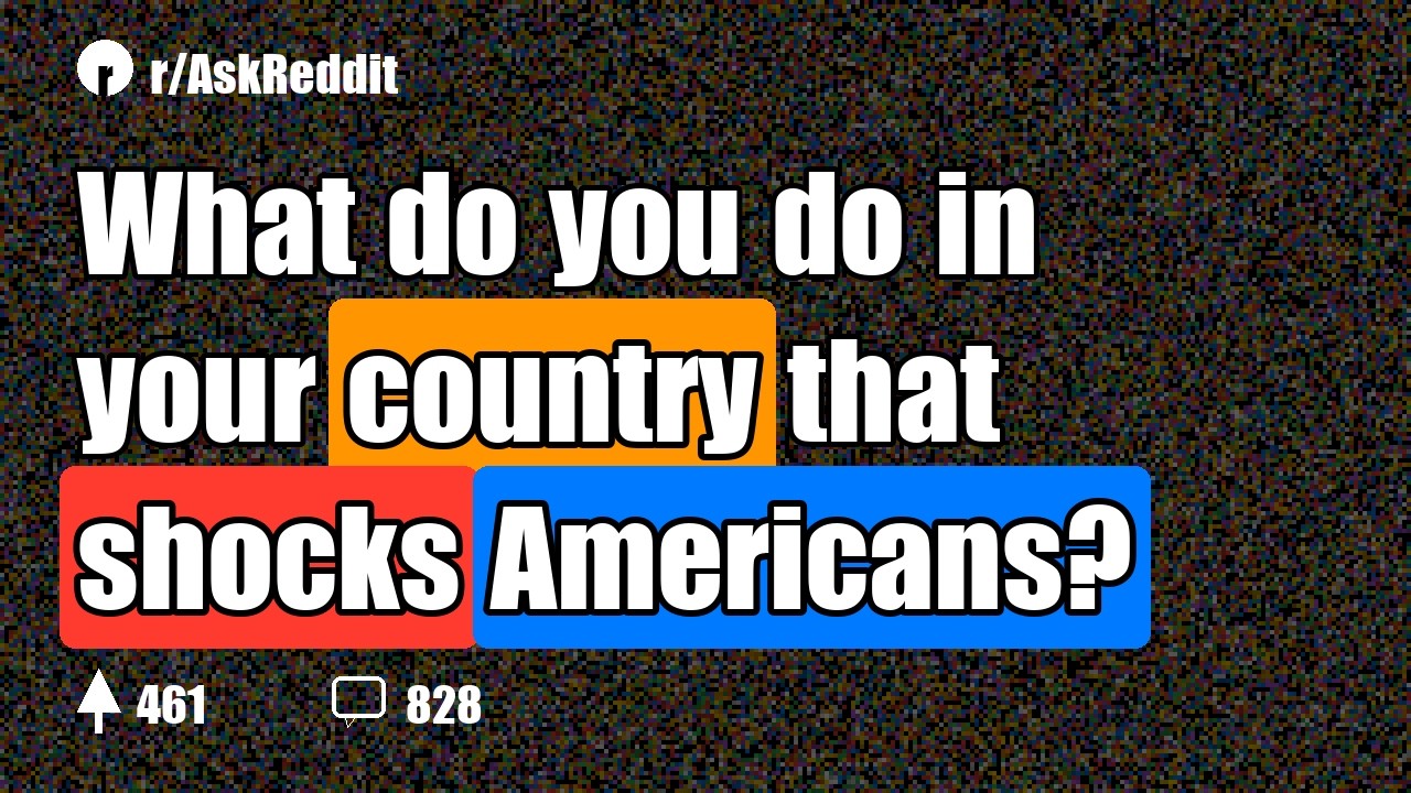 What do you do in your country that shocks Americans?