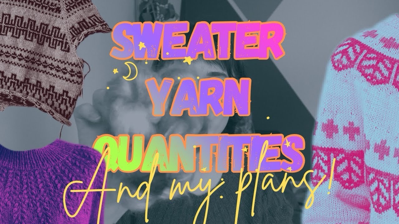 Sweater Quantities in My Yarn Stash | Knitting Project Plans & Pattern Ideas | Knitting Podcast 