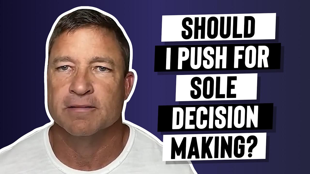 Should I push for sole decision making?