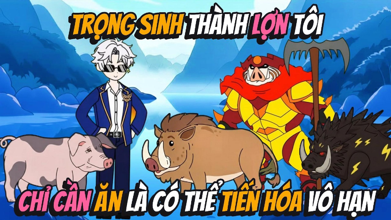 Trọng Sinh Thành Lợn Tôi Chỉ Cần Ăn Là Có Thể Tiến Hóa Vô Hạn | AVGsub