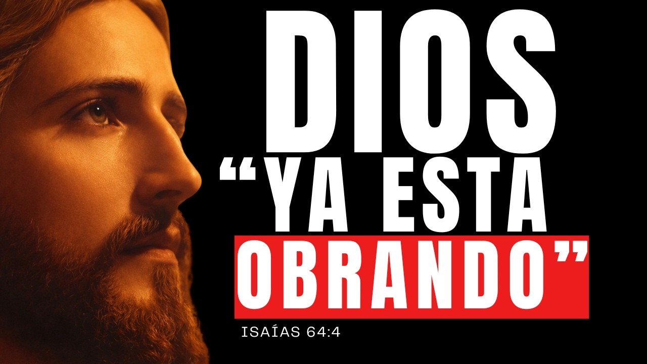 “Dios Ya Está Obrando Aunque No Lo Veas | Isaías 64:4