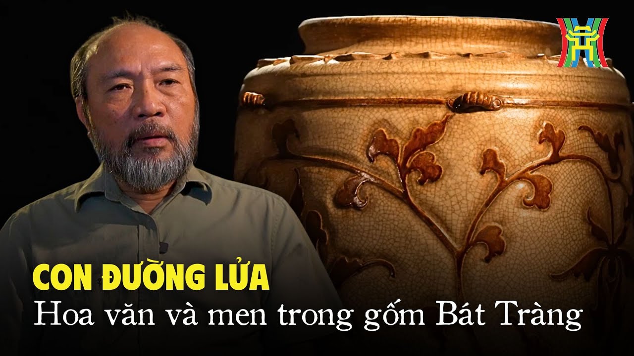 Con đường lửa | Phần 2: Hoa văn và men trong gốm Bát Tràng | Di sản kể chuyện
