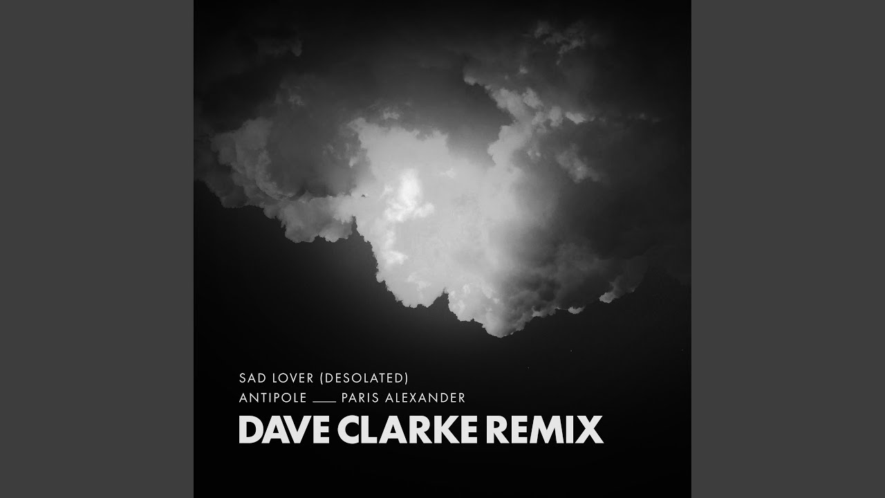 Sad Lover, Desolated (Dave Clarke Remix)