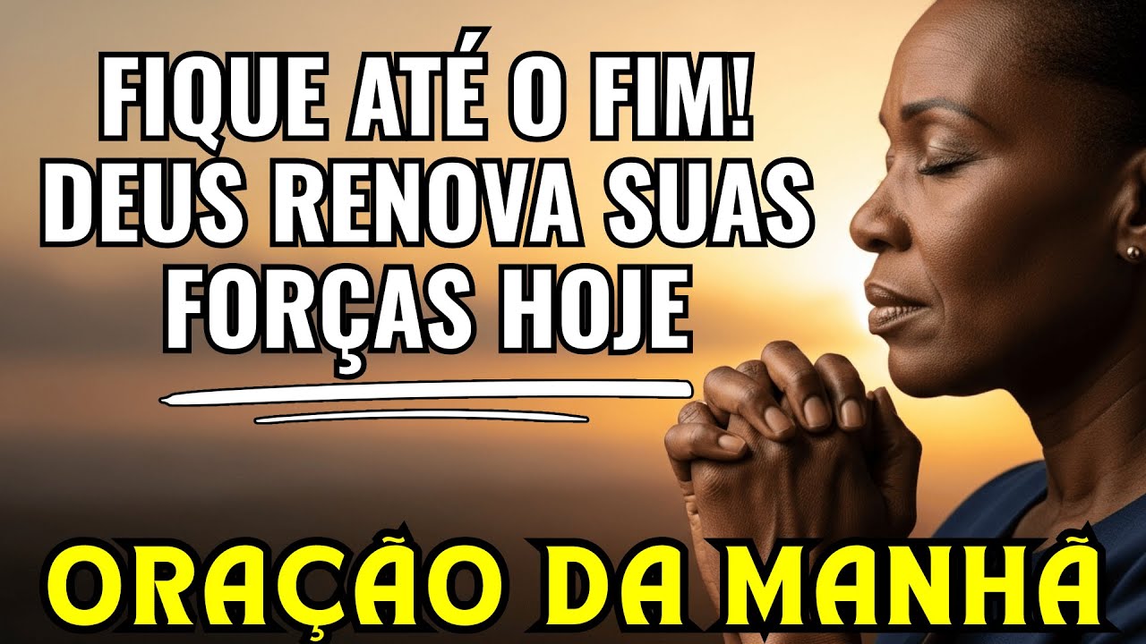 Permaneça nesta ORAÇÃO da MANHÃ e deixe DEUS renovar suas forças!