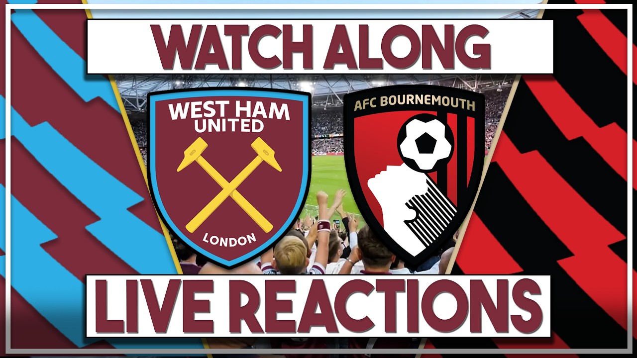 West Ham Utd v Bournemouth Live Watch Along | Fan Commentary and Reactions | Premier League