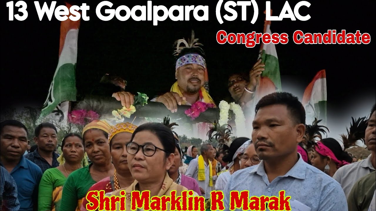 13 West Goalpara (ST) LAC Congress Candidate Sir Marklin R Marak 🎊💐