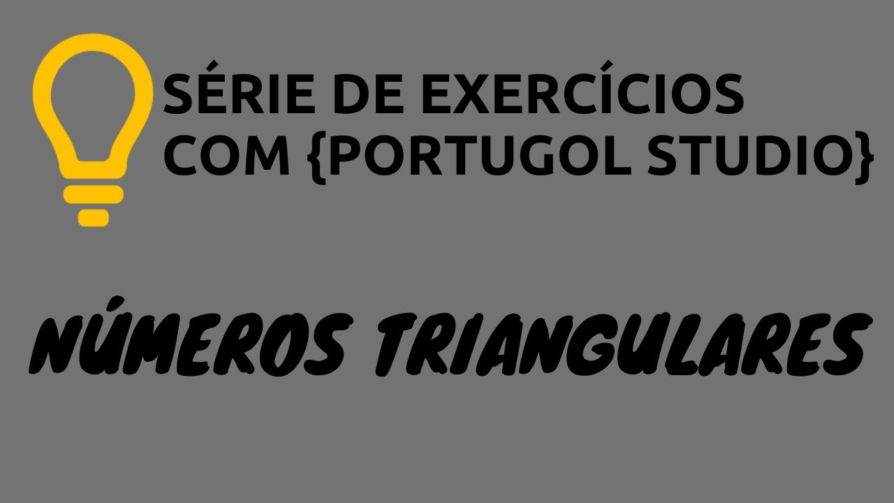 Portugol Studio - Extra 31: Números Triangulares