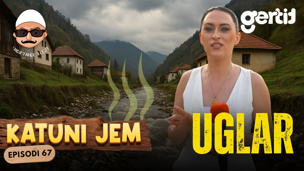KATUNI JEM – Uglar - Prej krenarisë së Anamoravës, në vend ku derdhet turpi i qytetit! | Episodi 67