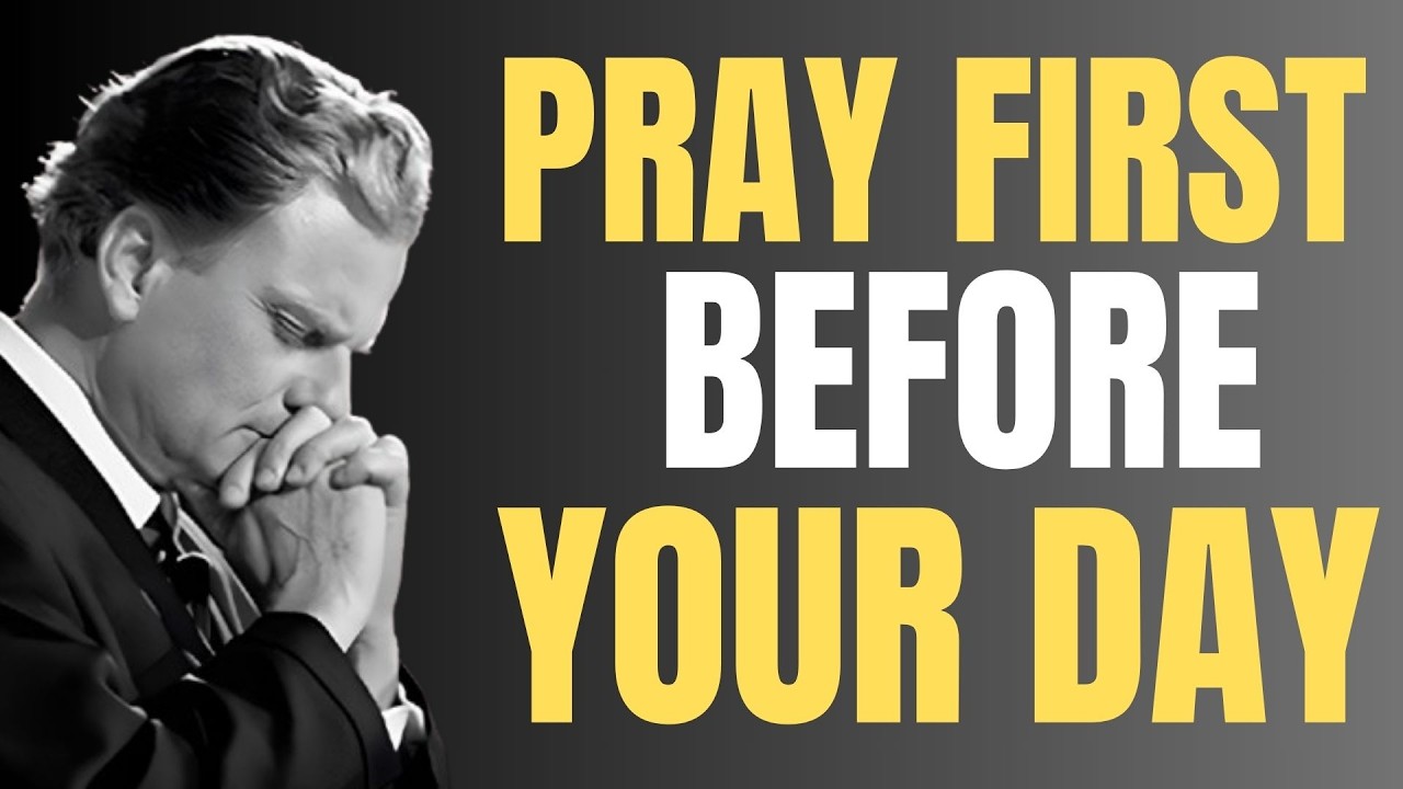 Pray First | Powerful Morning Prayer to Start Your Day Right with God | Billy Graham
