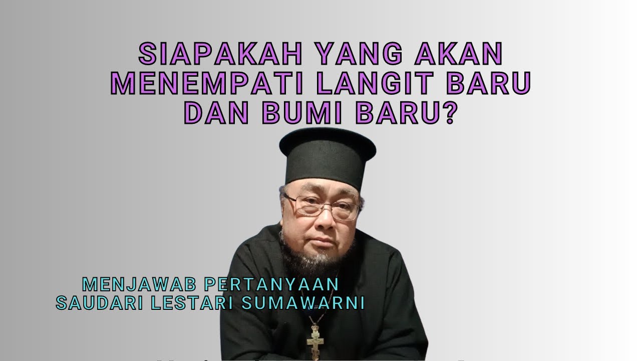 Siapakah yang Akan Menempati Langit Baru dan Bumi Baru? Menjawab Pertanyaan Lestari Sumawarni