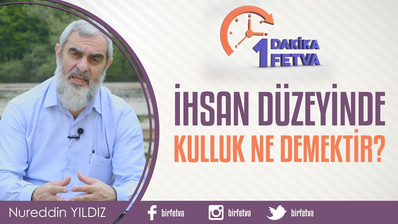İhsan Düzeyinde Kulluk Ne demektir? / Birfetva - Nureddin YILDIZ