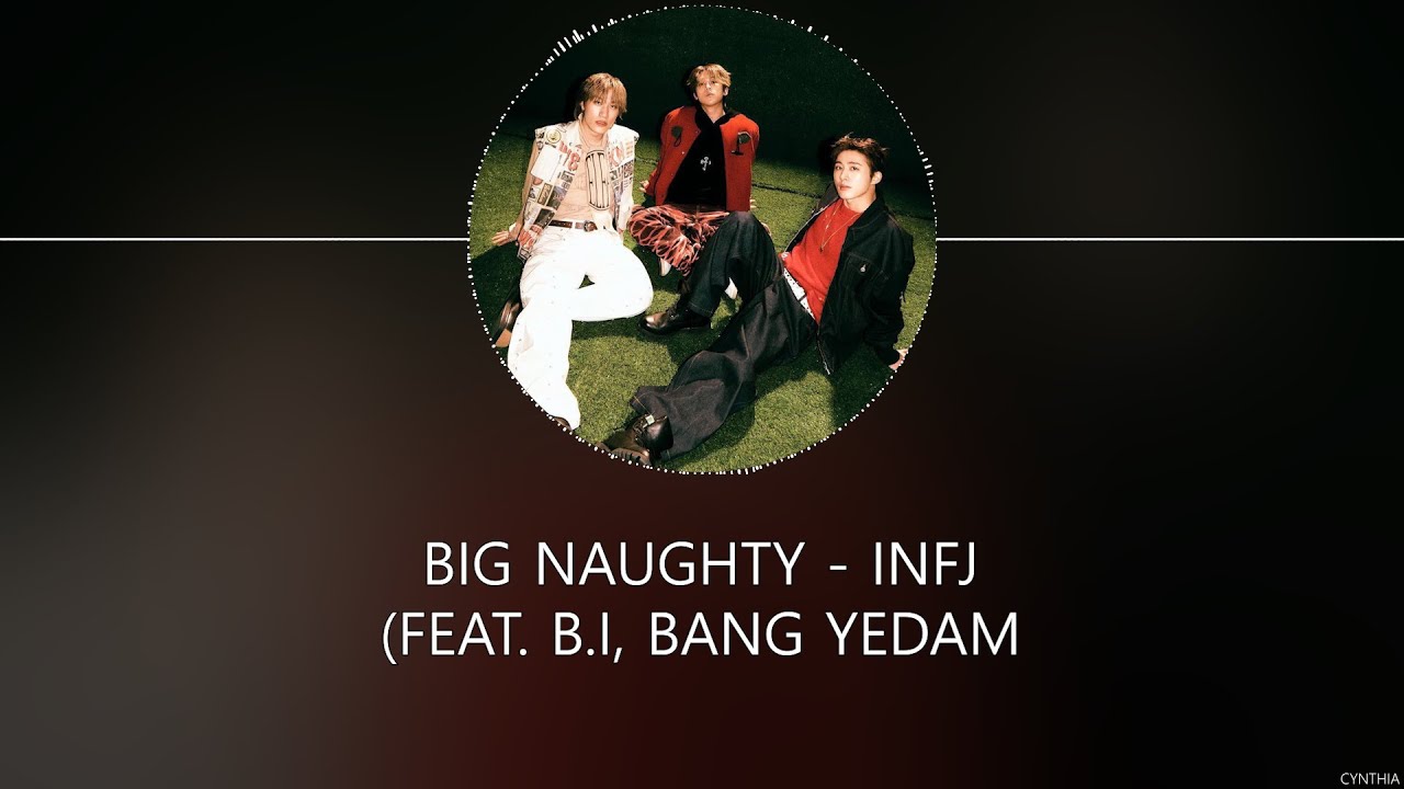 Big Naughty - INFJ (Feat. B.I, BANG YEDAM) [HAN+ROM+ENG] LYRICS