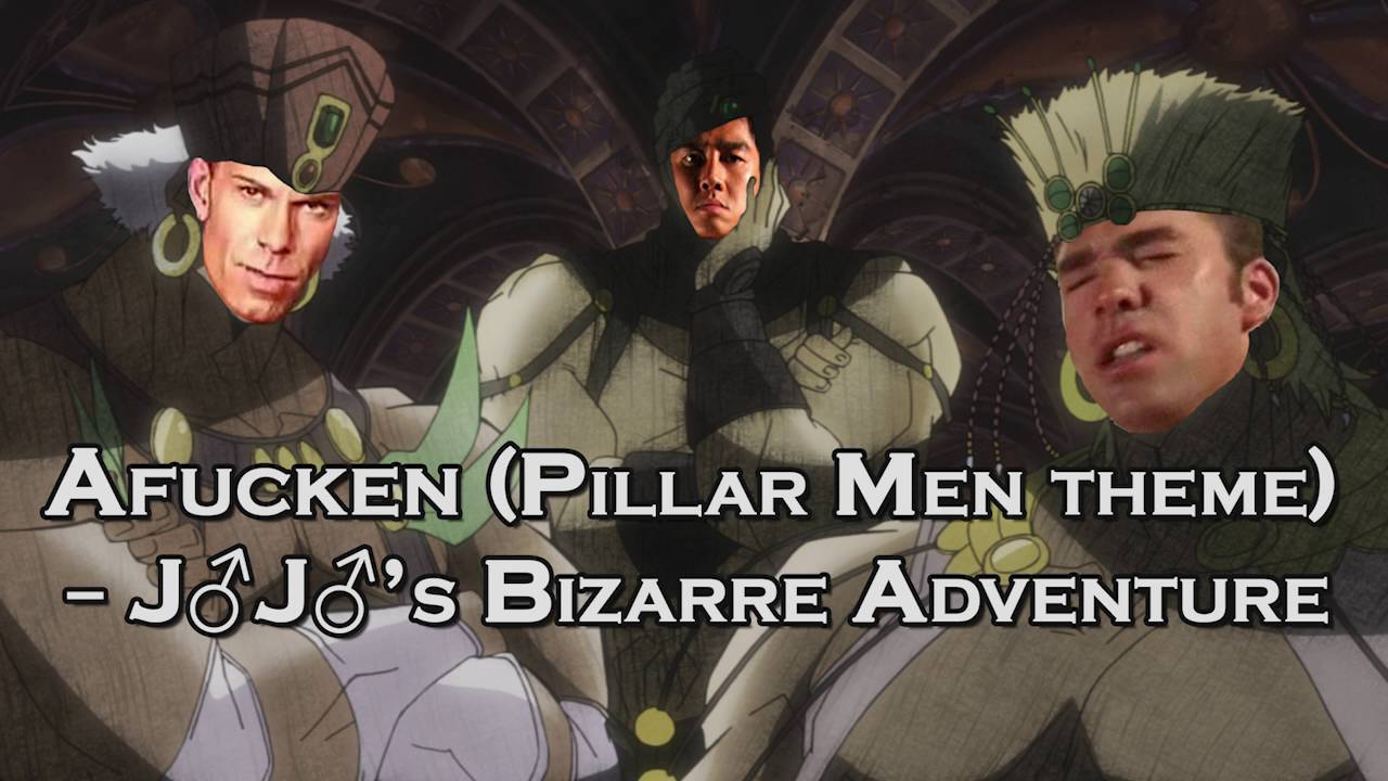 ♂Afucken♂ (Pillar Men theme) - J♂J♂'s Bizarre Adventure