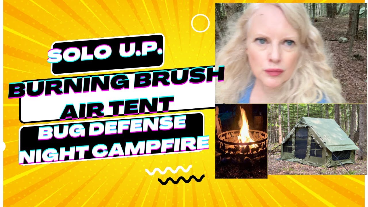 U.P. Cabin Backyard Wilderness | Burning Brush | Bug Defense | Air Tent | Night Campfire