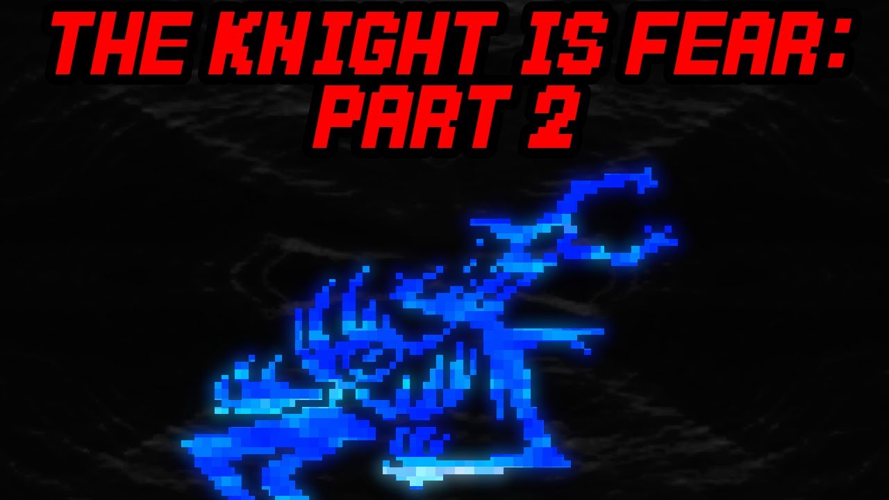 The Knight Is Fear Part 2: Dess And The Knight